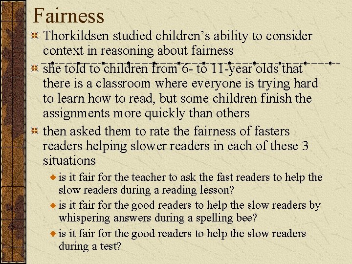 Fairness Thorkildsen studied children’s ability to consider context in reasoning about fairness she told