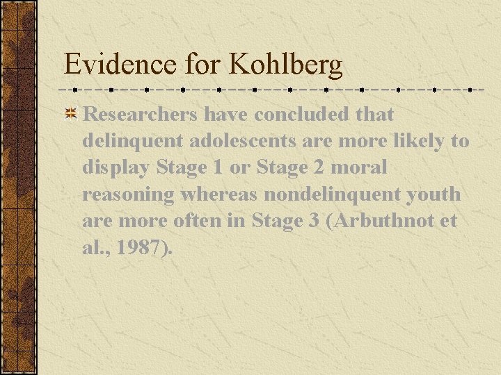 Evidence for Kohlberg Researchers have concluded that delinquent adolescents are more likely to display