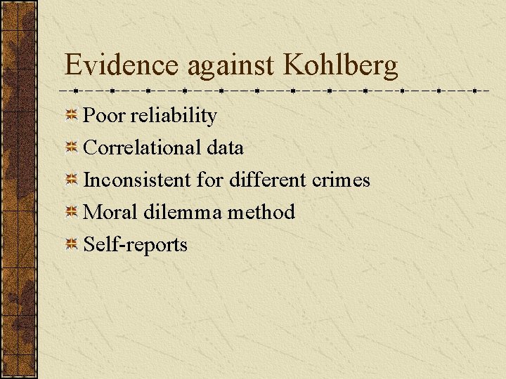 Evidence against Kohlberg Poor reliability Correlational data Inconsistent for different crimes Moral dilemma method