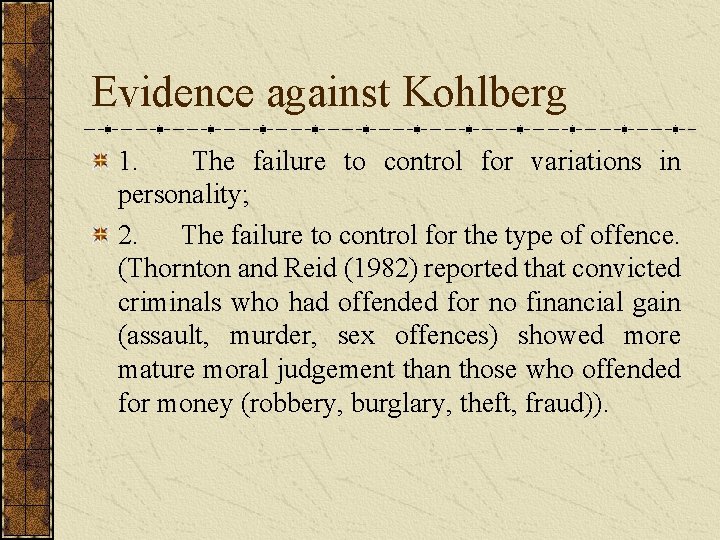 Evidence against Kohlberg 1. The failure to control for variations in personality; 2. The