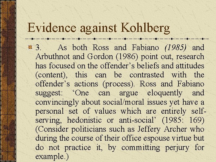 Evidence against Kohlberg 3. As both Ross and Fabiano (1985) and Arbuthnot and Gordon