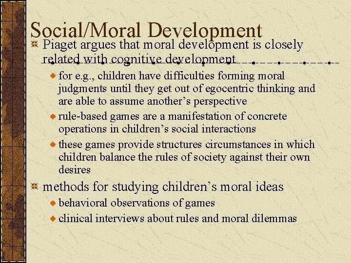 Social/Moral Development Piaget argues that moral development is closely related with cognitive development for