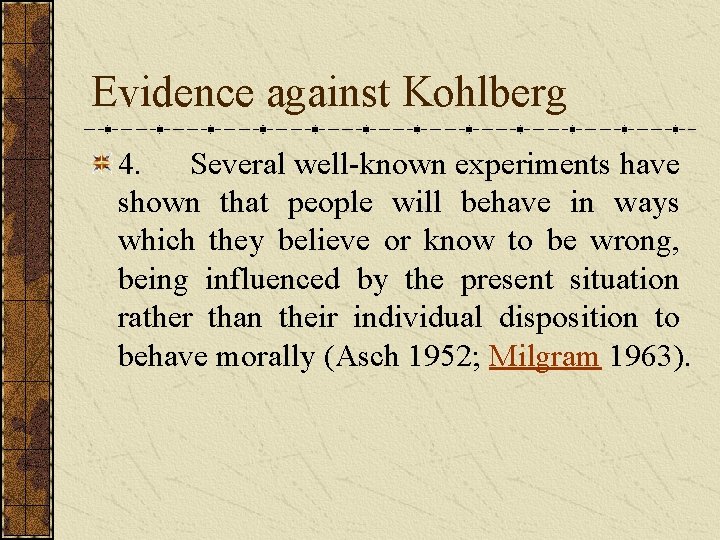 Evidence against Kohlberg 4. Several well-known experiments have shown that people will behave in