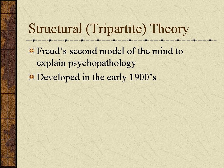 Structural (Tripartite) Theory Freud’s second model of the mind to explain psychopathology Developed in