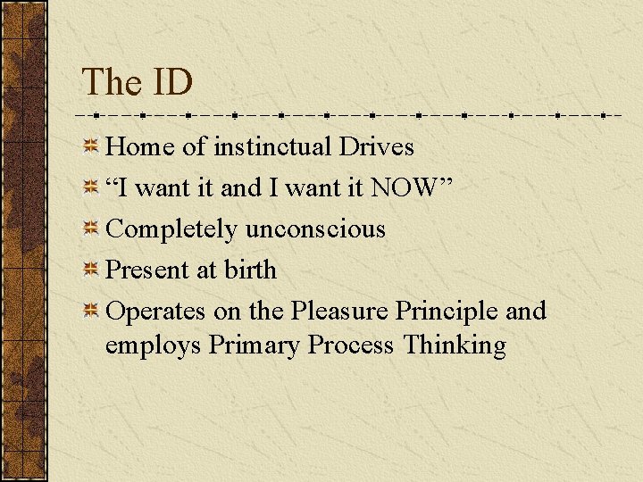 The ID Home of instinctual Drives “I want it and I want it NOW”