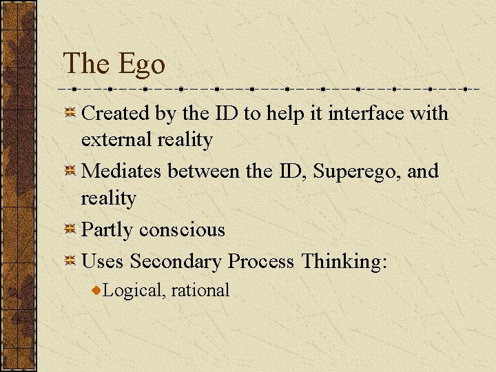 The Ego Created by the ID to help it interface with external reality Mediates