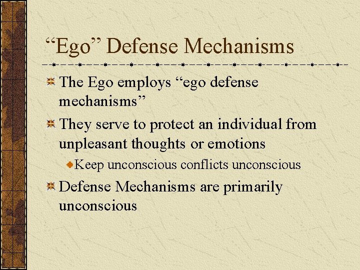 “Ego” Defense Mechanisms The Ego employs “ego defense mechanisms” They serve to protect an