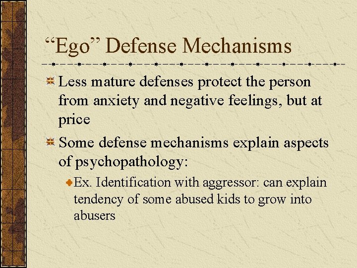 “Ego” Defense Mechanisms Less mature defenses protect the person from anxiety and negative feelings,