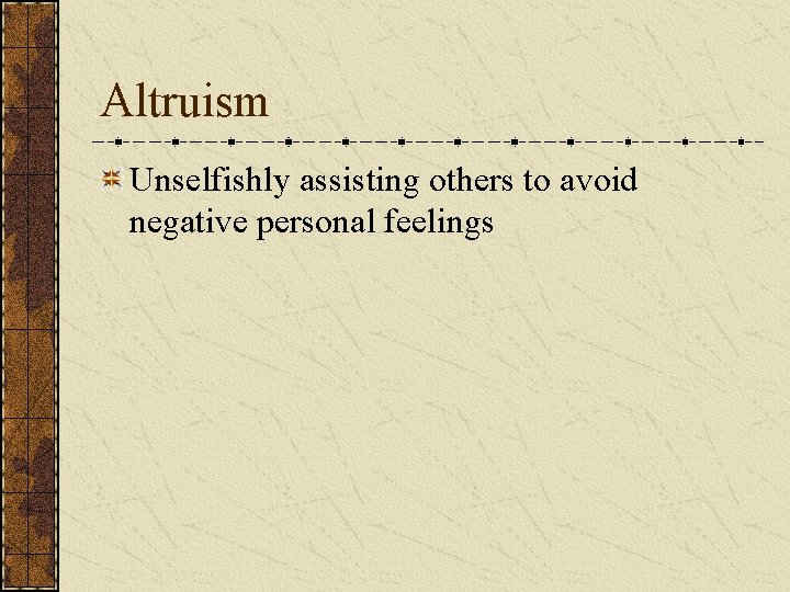 Altruism Unselfishly assisting others to avoid negative personal feelings 