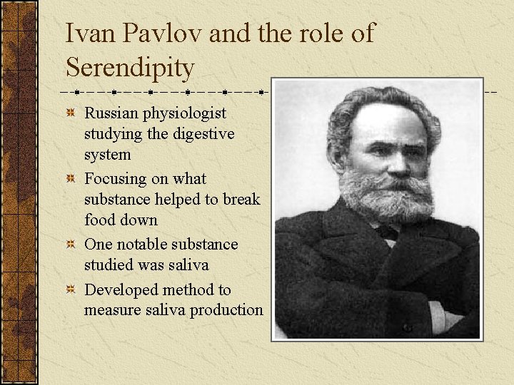 Ivan Pavlov and the role of Serendipity Russian physiologist studying the digestive system Focusing