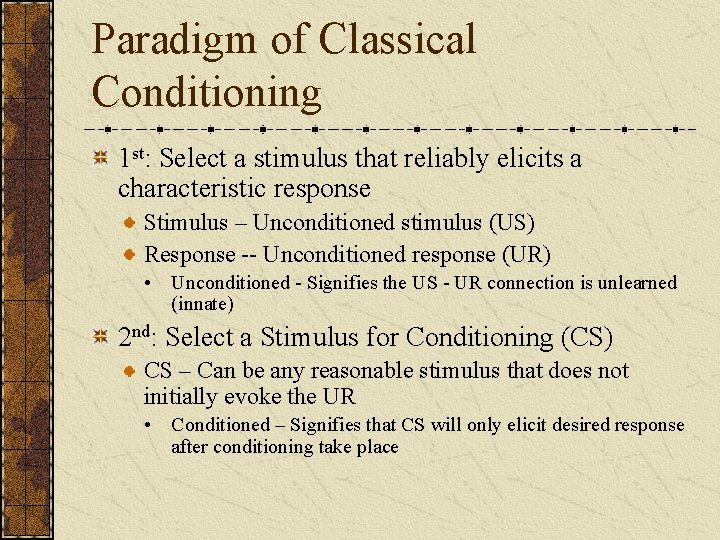 Paradigm of Classical Conditioning 1 st: Select a stimulus that reliably elicits a characteristic