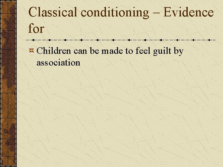 Classical conditioning – Evidence for Children can be made to feel guilt by association