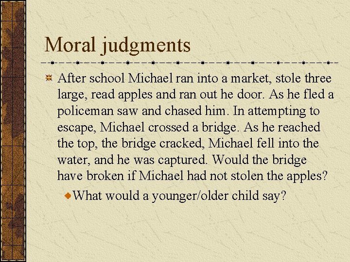 Moral judgments After school Michael ran into a market, stole three large, read apples