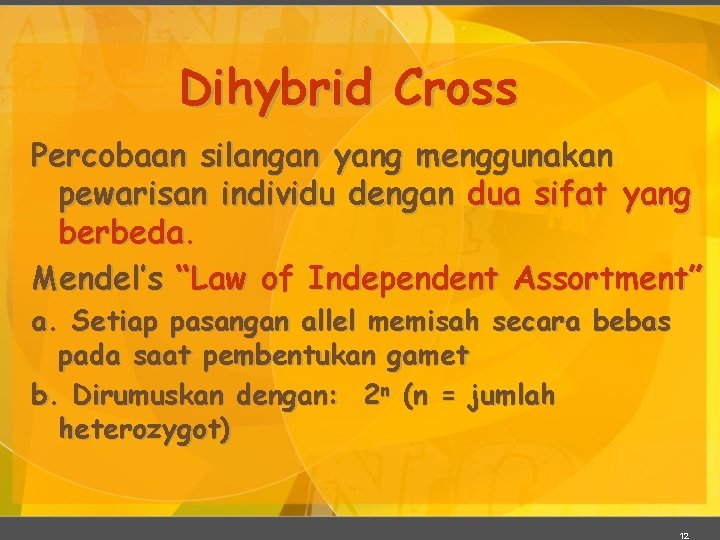 Dihybrid Cross Percobaan silangan yang menggunakan pewarisan individu dengan dua sifat yang berbeda. Mendel’s