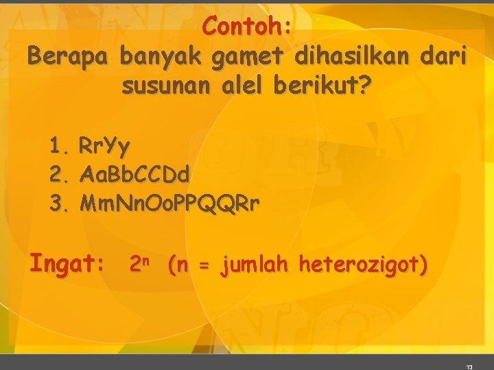 Contoh: Berapa banyak gamet dihasilkan dari susunan alel berikut? 1. 2. 3. Rr. Yy