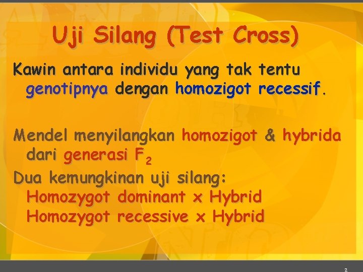 Uji Silang (Test Cross) Kawin antara individu yang tak tentu genotipnya dengan homozigot recessif.