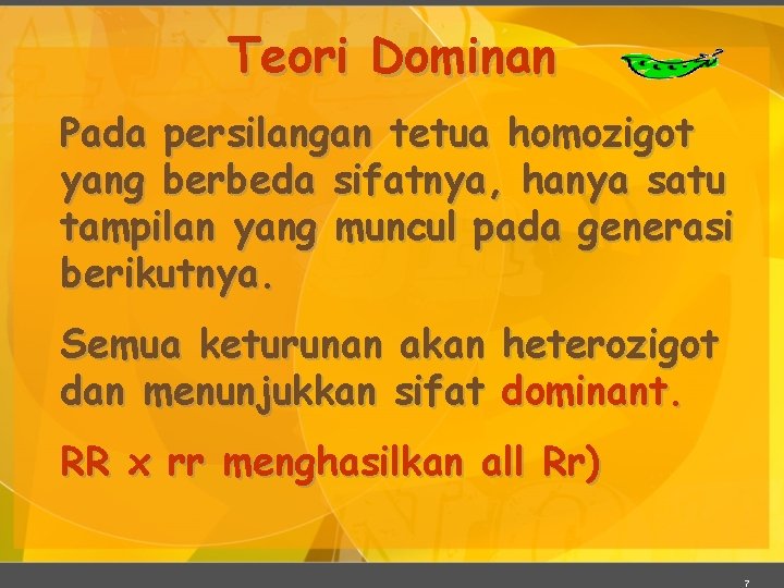 Teori Dominan Pada persilangan tetua homozigot yang berbeda sifatnya, hanya satu tampilan yang muncul