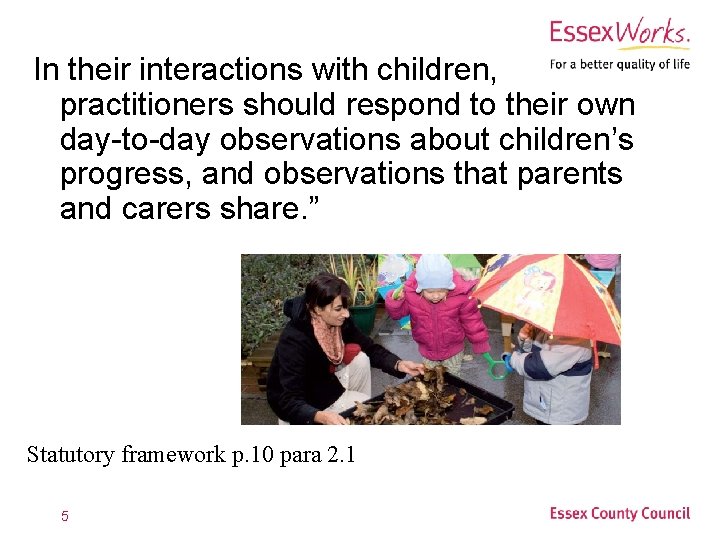 In their interactions with children, practitioners should respond to their own day-to-day observations about