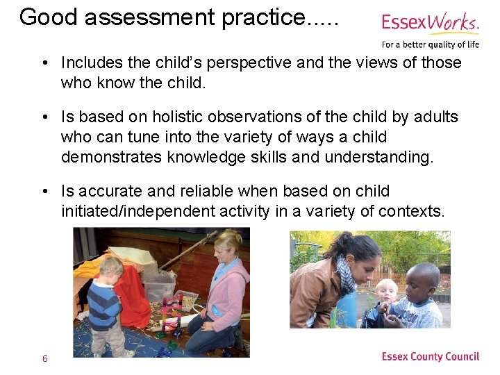 Good assessment practice. . . • Includes the child’s perspective and the views of