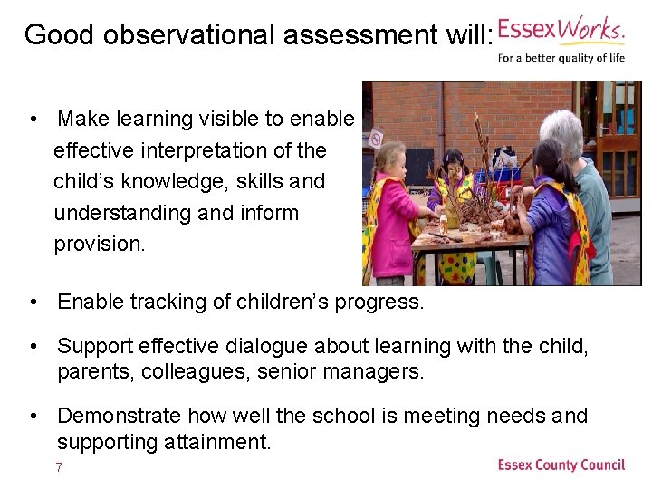Good observational assessment will: • Make learning visible to enable effective interpretation of the