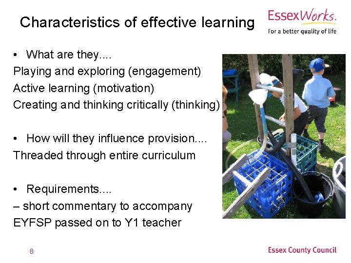 Characteristics of effective learning • What are they. . Playing and exploring (engagement) Active