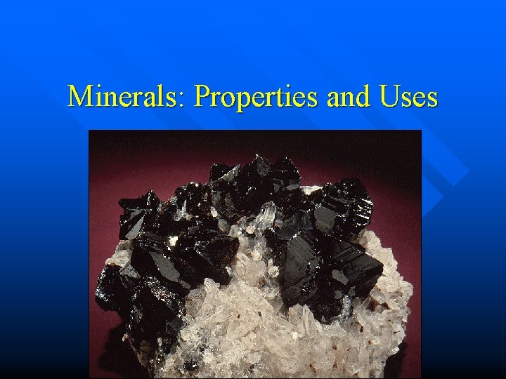 Minerals: Properties and Uses 