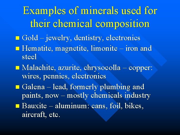 Examples of minerals used for their chemical composition Gold – jewelry, dentistry, electronics n