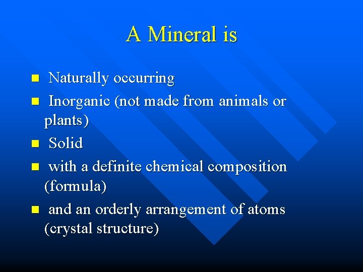 A Mineral is Naturally occurring n Inorganic (not made from animals or plants) n