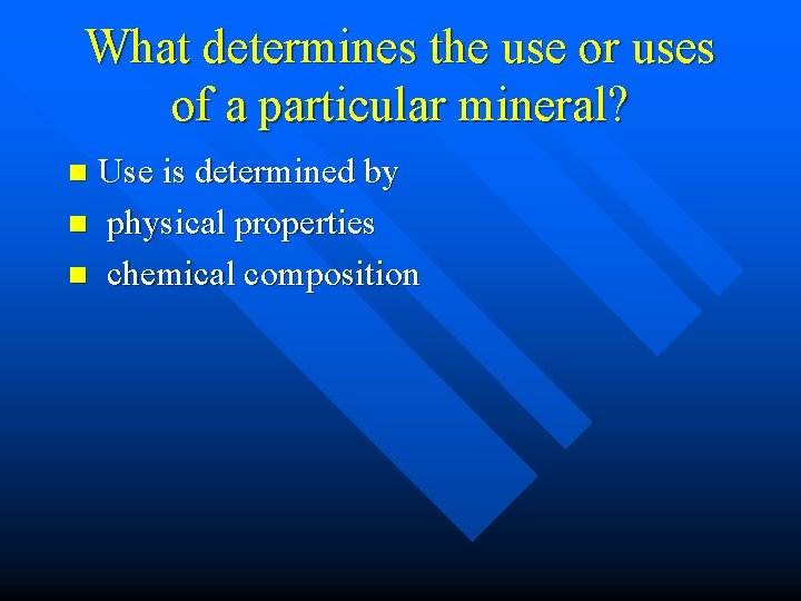 What determines the use or uses of a particular mineral? Use is determined by