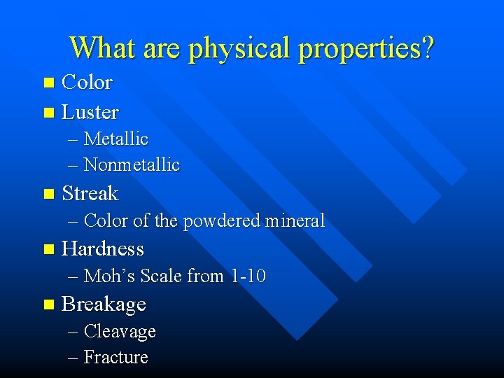 What are physical properties? Color n Luster n – Metallic – Nonmetallic n Streak