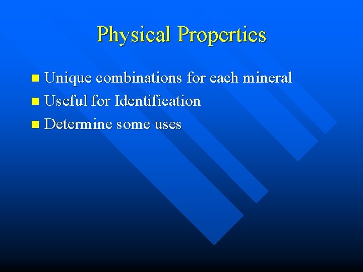 Physical Properties Unique combinations for each mineral n Useful for Identification n Determine some