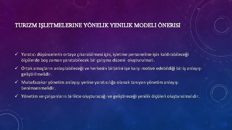 TURIZM IŞLETMELERINE YÖNELIK YENILIK MODELI ÖNERISI ü Yaratıcı düşüncelerin ortaya çıkarabilmesi için, işletme personeline