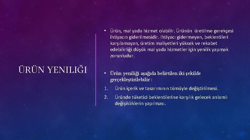  • Ürün, mal yada hizmet olabilir. Ürünün üretilme gerekçesi ihtiyacın giderilmesidir. Ihtiyacı gidermeyen,