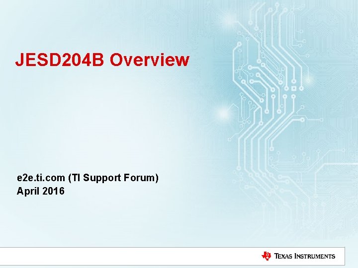 JESD 204 B Overview e 2 e. ti. com (TI Support Forum) April 2016