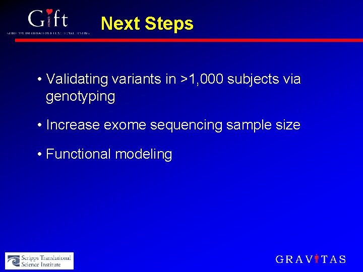 Next Steps • Validating variants in >1, 000 subjects via genotyping • Increase exome