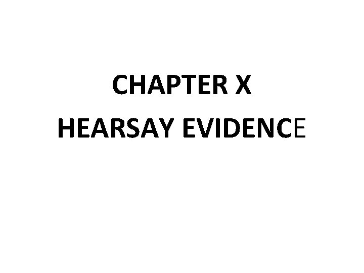 CHAPTER X HEARSAY EVIDENCE 