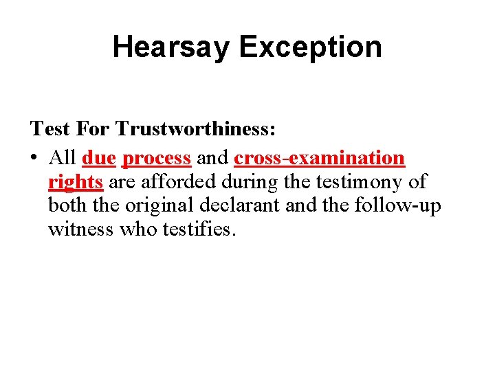 Hearsay Exception Test For Trustworthiness: • All due process and cross-examination rights are afforded