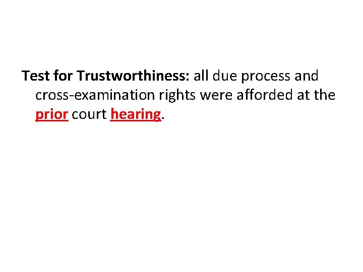 Test for Trustworthiness: all due process and cross-examination rights were afforded at the prior