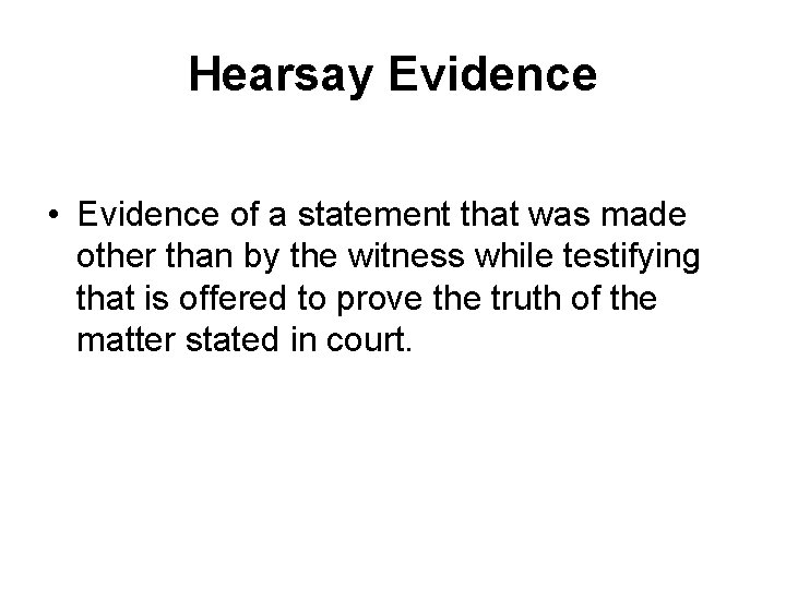 Hearsay Evidence • Evidence of a statement that was made other than by the