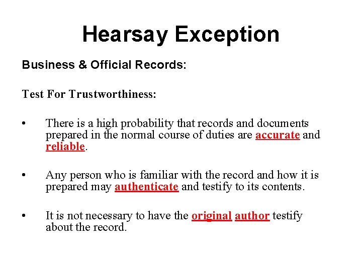 Hearsay Exception Business & Official Records: Test For Trustworthiness: • There is a high