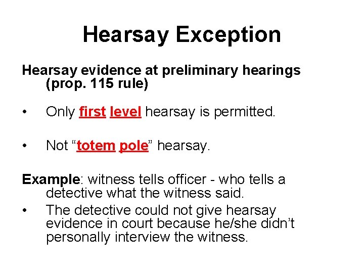 Hearsay Exception Hearsay evidence at preliminary hearings (prop. 115 rule) • Only first level