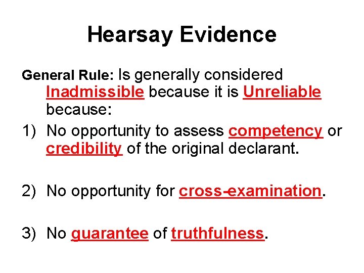 Hearsay Evidence General Rule: Is generally considered Inadmissible because it is Unreliable because: 1)