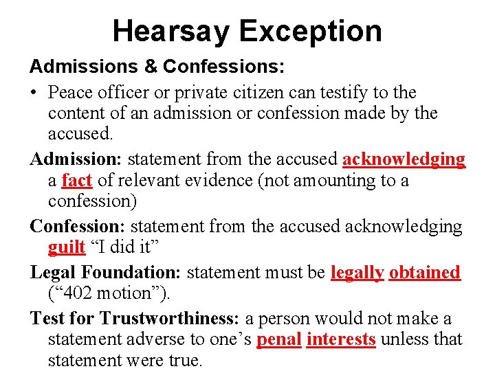 Hearsay Exception Admissions & Confessions: • Peace officer or private citizen can testify to