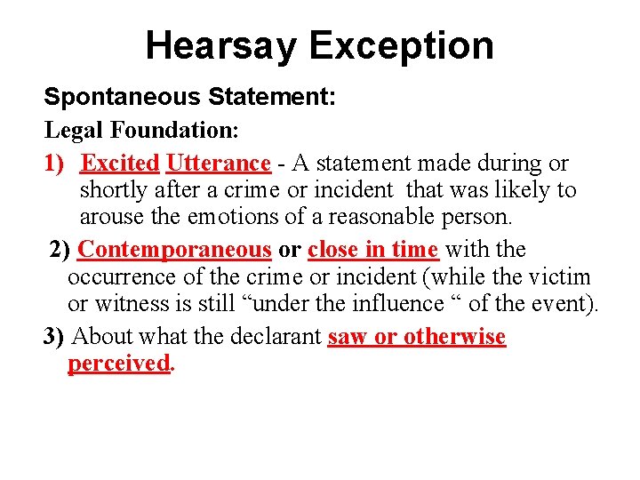 Hearsay Exception Spontaneous Statement: Legal Foundation: 1) Excited Utterance - A statement made during