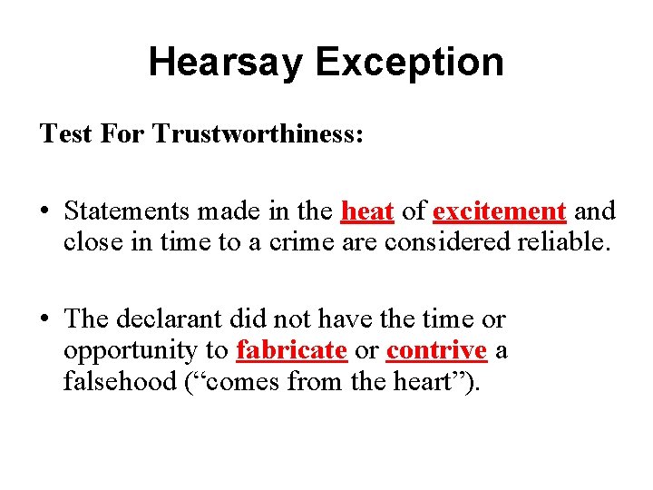 Hearsay Exception Test For Trustworthiness: • Statements made in the heat of excitement and