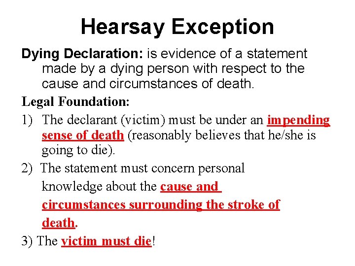 Hearsay Exception Dying Declaration: is evidence of a statement made by a dying person