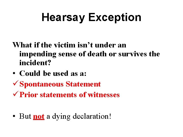 Hearsay Exception What if the victim isn’t under an impending sense of death or