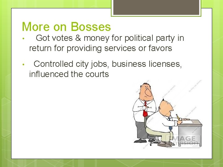 More on Bosses • Got votes & money for political party in return for