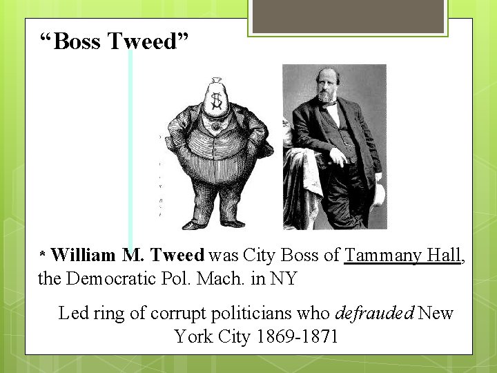 “Boss Tweed” * William M. Tweed was City Boss of Tammany Hall, the Democratic