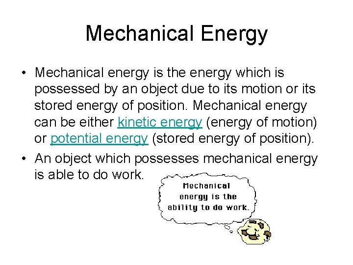 Mechanical Energy • Mechanical energy is the energy which is possessed by an object